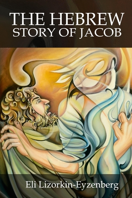 The Hebrew Story of Jacob - Eli Lizorkin-eyzenberg