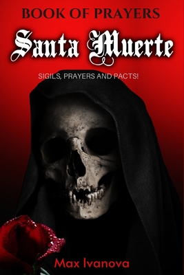 Book Of Prayers Santa Muerte (Second Part): Sigils, Novena And Pacts! - Max Ivanova
