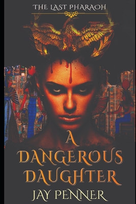 Coperta cărții 'A Dangerous Daughter: A prequel to The Last Pharaoh series - Jay Penner'