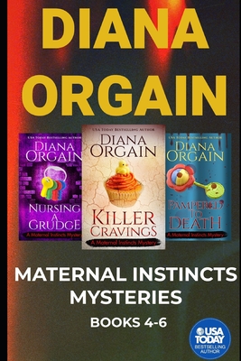 The Maternal Instincts Mystery Special Collection: Nursing a Grudge, Pampered to Death and Killer Cravings - Diana Orgain