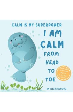 Coperta cărții 'I am Calm from Head to Toe: Calm is My Superpower Mindfulness Book for kids age 2-5 to Feel Calm and Peaceful -'
