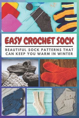 Easy Crochet Sock: Beautiful Sock Patterns That Can Keep you Warm in Winter - Marilynn Olivo