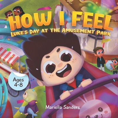 How I Feel: Fear at the Amusement Park Ages 4-8: An Emotion Book for Kids on How to Recognise and Express Feelings, Self-Regulate - Mariella Sanders