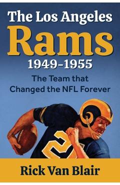 Poza produsului The Team That Changed the NFL Forever: The 1949-1955 Los Angeles Rams - Rick Van Blair