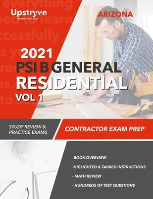 Coperta cărții '2021 Arizona PSI B General Residential Contractor - Volume 1: Study Review & Practice Exams - Upstryve Inc'