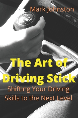 The Art of Driving Stick - Mark Johnston