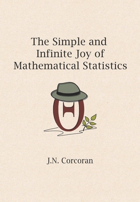 The Simple and Infinite Joy of Mathematical Statistics - J. N. Corcoran
