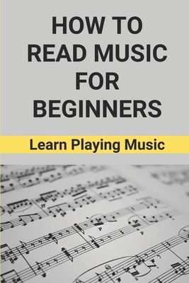 How To Read Music For Beginners: Learn Playing Music: How To Read Music Beginners - Deshawn Meas