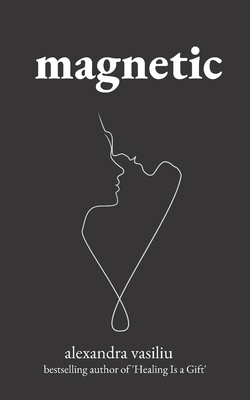 Magnetic: A Poetry Collection For Lovers - Alexandra Vasiliu
