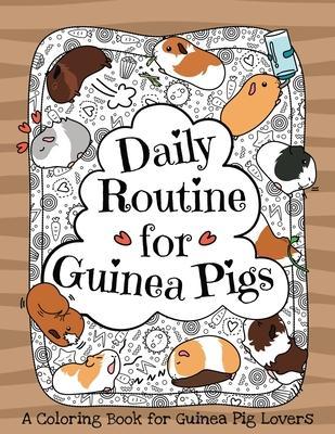 Daily Routine for Guinea Pigs: A Coloring Book for Guinea Pig Lovers + Bonus Themes - Guinea Pigs in the Garden and Guinea Pig Coffee Time. - Octopuslulululu