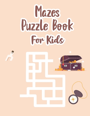 Mazes Puzzle Book For Kids: Maze Kids Book - Maze Puzzle Book For Kids Age 8-12 Years - Book Of Mazes For 8 Year Old - Maze Game Book For Kids 8-1 - P. Chow