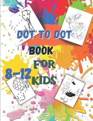 Dot to Dot book For Kids Ages 8-12: Fun Connect The Dots Book for Kids Age 7, 8,9,10,11,12 -Connect The Dots Book For Kids Challenging Ages 8-12 8-10 - Happy Children