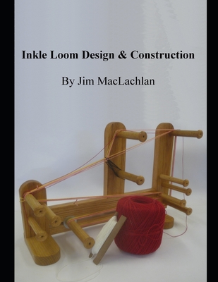 Inkle Loom Design & Construction - Jim Maclachlan