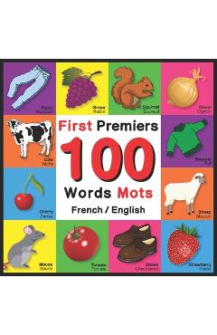 Coperta cărții 'First 100 Words - Premiers 100 Mots - French/English: Bilingual Word Book for Kids, Toddlers (Animals, Fruits,'