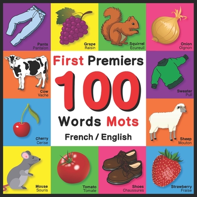 First 100 Words - Premiers 100 Mots - French/English: Bilingual Word Book for Kids, Toddlers (Animals, Fruits, Vegetables, Clothes, Opposites, Colors) - John Davies