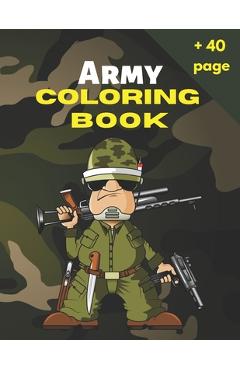 Coperta cărții 'Army Coloring Book: Military Coloring Book For Kids, Color Army, Navy, Air Force Coloring for Boys and Girls with'