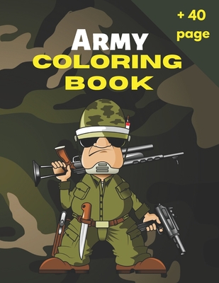 Coperta cărții 'Army Coloring Book: Military Coloring Book For Kids, Color Army, Navy, Air Force Coloring for Boys and Girls with'