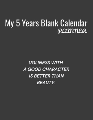 My 5 Years Blank Calender Planner / Ugliness with a good character is better than beauty: Planner No Date - Undated Planner and Journal for 60 Months - Blue Ocean Asian Arts
