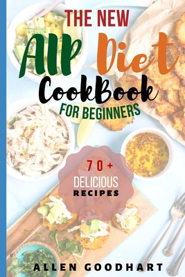 The New AIP Diet For Beginners: A Guide To Paleo Autoimmune Protocol Diet With Lots Of Easy Recipes To Fix Leaky Gut, Manage Hashimoto's Disease & Inf - Allen Goodhart