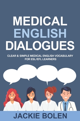 Medical English Dialogues: Clear & Simple Medical English Vocabulary for ESL/EFL Learners - Jackie Bolen
