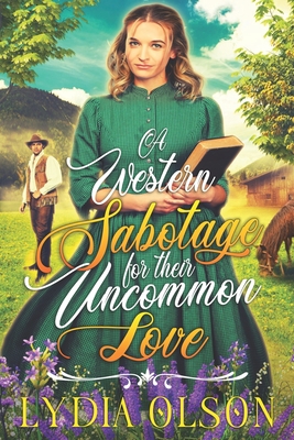 A Western Sabotage for their Uncommon Love: A Western Historical Romance Book - Lydia Olson
