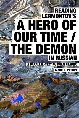 Reading Lermontov's A Hero of Our Time / The Demon in Russian: A Parallel-Text Russian Reader - Mark R. Pettus