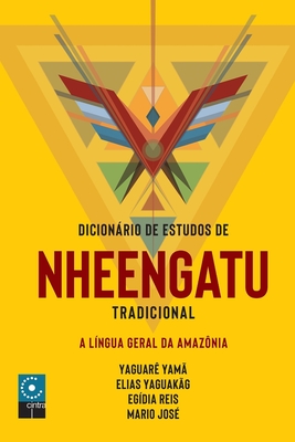 Dicionário e Estudo de Nheengatu Tradicional - Elias Yaguakãg