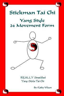 Stickman Tai Chi - 24 Movement Form: Really Simplified Yang Style Tai Chi - Kathy Wilson
