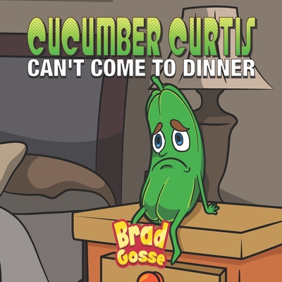 Cucumber Curtis: Can't Come To Dinner - Brad Gosse