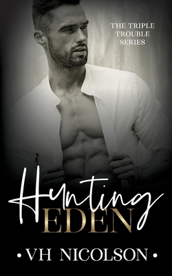 Hunting Eden: Book 1 The Triple Trouble Series - Vh Nicolson