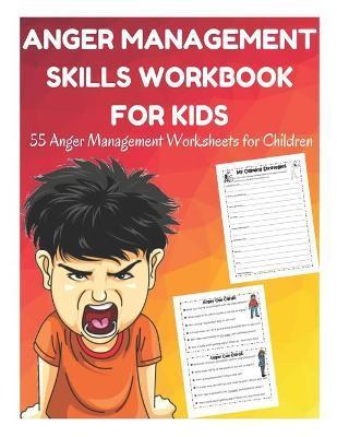 Anger Management Skills Workbook for Kids - 55 Anger Management Worksheets for Children - David Fletcher