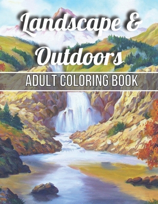 Landscape & Outdoors Adult Coloring Book: An Adult Wildlife Adults Recreation Relaxing Coloring Books for Adults Featuring Fun and Easy Coloring Pages - Robert Publishing House