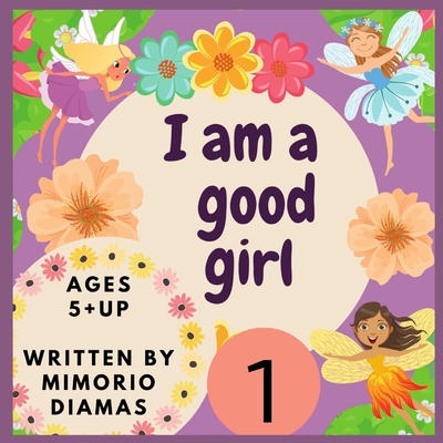I am a good girl: An educational picture book for kids ages 5 to 10 years old . - Diamas Mimorio