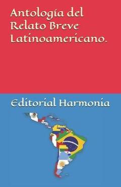 Coperta cărții 'Antología del Relato Breve Latinoamericano. - Editorial Harmonia'