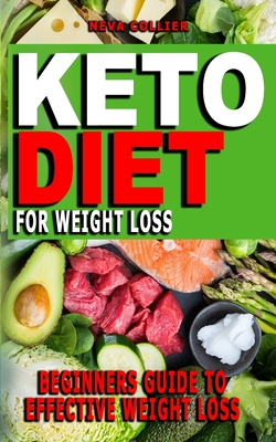 Keto Diet for Weight Loss: Your Essential Guide To Living The Keto Lifestyle - Effective Way To Lose Weight, Boost Brain Health, Balance Hormones - Neva Collier