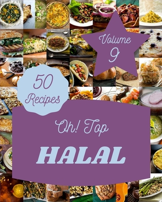 Oh! Top 50 Halal Recipes Volume 9: A Halal Cookbook You Will Need - Ilene S. Pharr