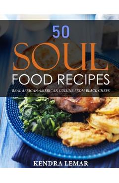 Poza produsului 50 Soul Food Recipes: Real African American Cuisine from Black Chefs - Kendra Lemar