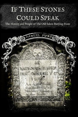 If These Stones Could Speak: The History and People of the Old Salem Burying Point - Lara Fury