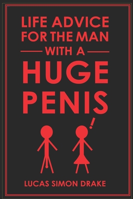 Life Advice for the Man With a Huge Penis - Lucas Simon Drake