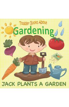 Toddler Books About Gardening: Jack Plants a Garden: Books About Gardening for Toddlers - Busy Hands Books