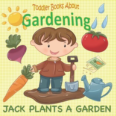 Toddler Books About Gardening: Jack Plants a Garden: Books About Gardening for Toddlers - Busy Hands Books