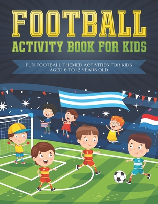 Football activity book for kids: Fun football themed activities for kids aged 6 to 12 - Fun Learning Foundation