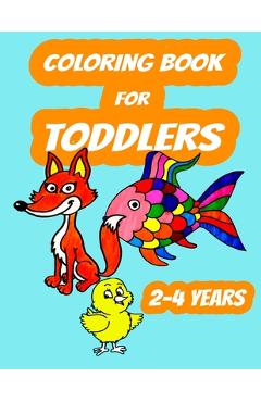 Coperta cărții 'Coloring Book For Toddlers 2-4 years: Color Animals, Color & Learn For Toddlers Ages 2- 4 years - Art Teacher'