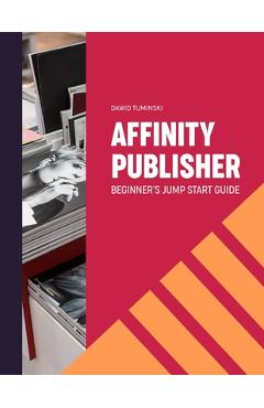Coperta cărții 'Affinity Publisher. Beginner's Jumpstart Guide: How to quickly create your first Affinity Publisher projects'