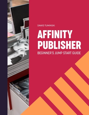 Coperta cărții 'Affinity Publisher. Beginner's Jumpstart Guide: How to quickly create your first Affinity Publisher projects'