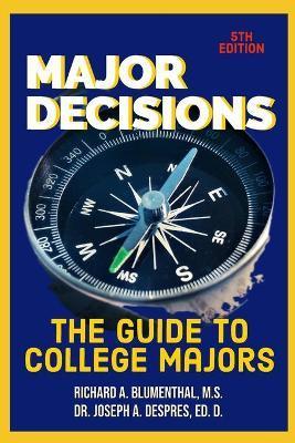Major Decisions: The Guide to College Majors - Joseph A. Despres Ed D.