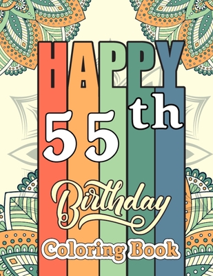 Happy 55th Birthday Coloring Book: Funny 55th Birthday Adult Coloring Activity Book for Seniors - 55th Birthday Gifts for Mom, Dad, Sister, Birthday P - Pretty Coloring Books Publishing