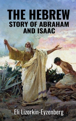 The Hebrew Story of Abraham and Isaac - Eli Lizorkin-eyzenberg