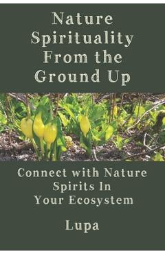Coperta cărții 'Nature Spirituality From the Ground Up: Connect With Nature Spirits In Your Ecosystem - Lupa'