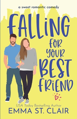 Falling for Your Best Friend: a Sweet Romantic Comedy - Emma St Clair